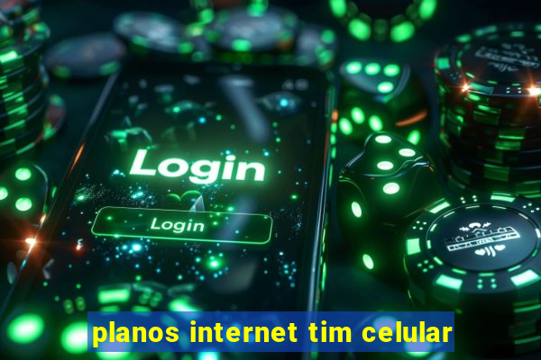 planos internet tim celular